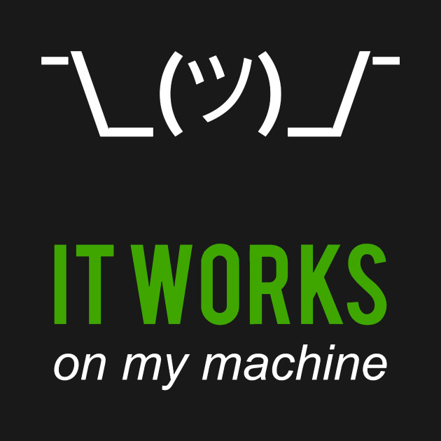 shrug it works on my machine merch excuse programmer meme humor works on my machine meme