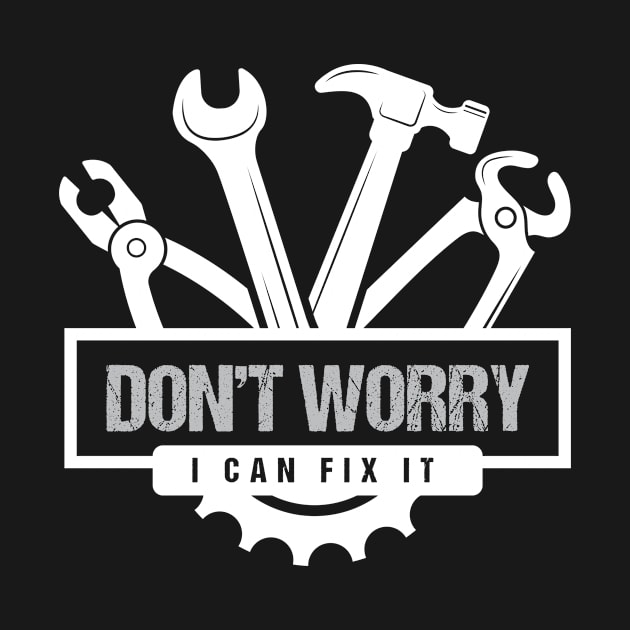 Don't Worry I Can Fix It Craftsman by MooonTees