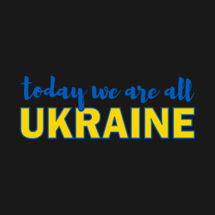 Today We Are All Ukraine T-Shirt