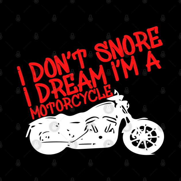 I Don't Snore I Dream i'm a Motorcycle by Yyoussef101