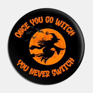 Once You Go Witch You Never Switch Tee Shirt Pin