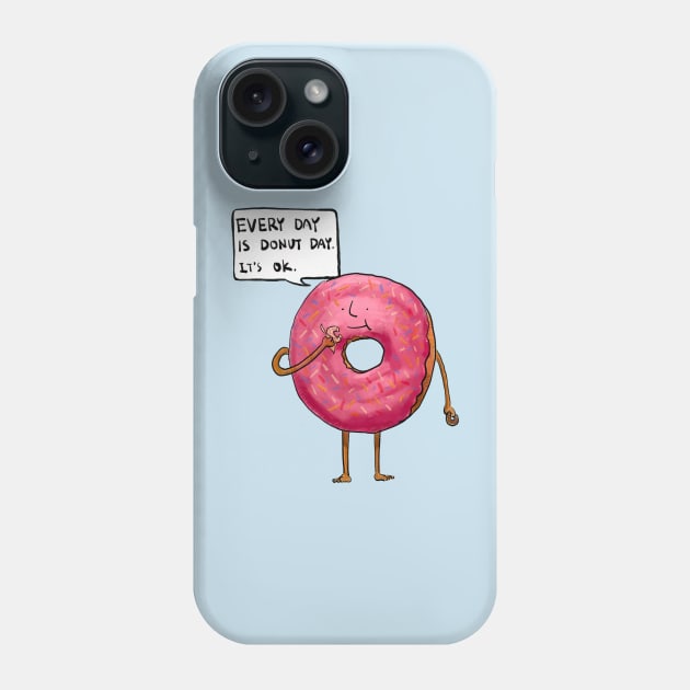 Every Day Is Donut Day So It's Ok Phone Case by doteau