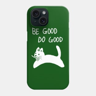 be good do good,cat Phone Case