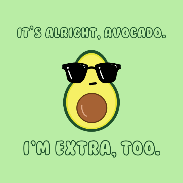 I'm Extra Funny and Cool Avocado by magentasponge