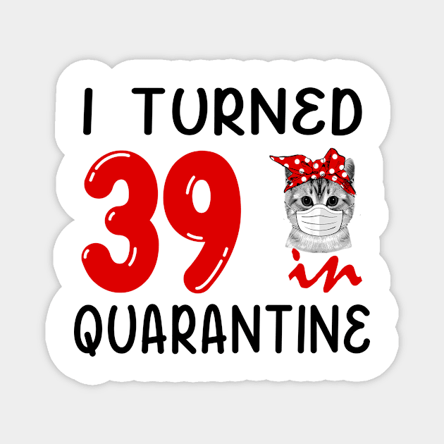 I Turned 39 In Quarantine Funny Cat Facemask Magnet by David Darry