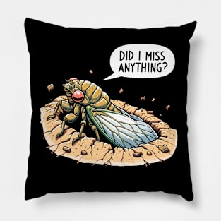 Cicada Did I Miss Anything? Funny Cicada Summer Pillow