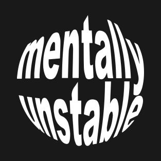 Mentally unstable T-Shirt
