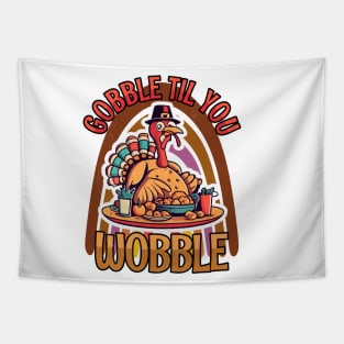 Gobble Til You Wobble Happy Thanksgiving Tapestry