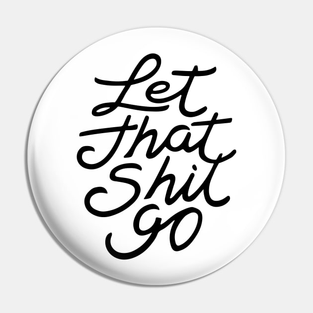 Let That Shit Go Pin by CreativeSage