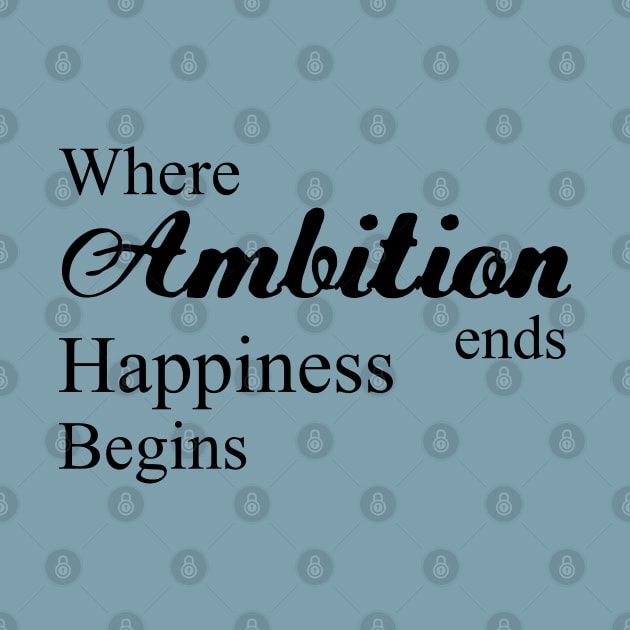 Where ambition ends happiness begins | Happiness begins by FlyingWhale369