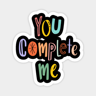 You complete me Magnet