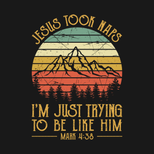 Vintage Christian Jesus Took Naps I'm Just Trying To Be Like Him T-Shirt