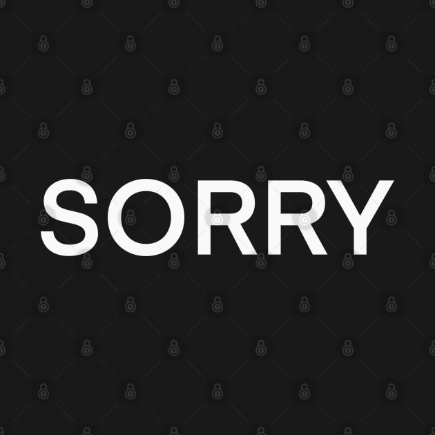 Sorry. Funny T-shirts White on black text. by maplejoyy