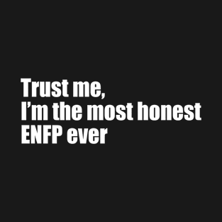 Trust me, I'm the most honest ENFP ever T-Shirt