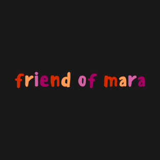 Friend Of Mara T-Shirt