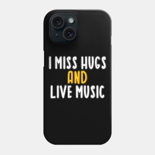 I miss hugs and live music Phone Case