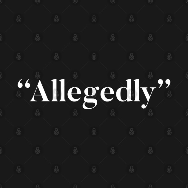 Allegedly