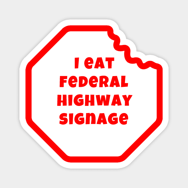 I Eat Federal Highway Signage (Light) Magnet by Inevinable