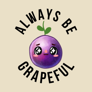 ALWAYS BE GRAPEFUL T-Shirt