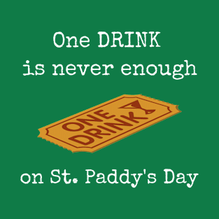 One Drink Is Never Enough On St. Paddy's Day T-Shirt