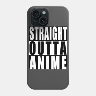 Straight Outta Anime Phone Case