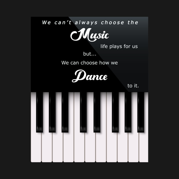 Disover Music and Dance Life Quote - Piano Keys - T-Shirt