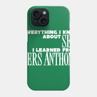 Everything I Know About Sex I Learned From Piers Anthony Phone Case