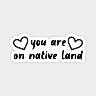 You Are On Native Land - Native American Magnet