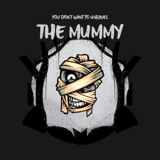 You Don`t Want To Unravel The Mummy T-Shirt