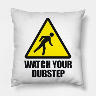 Watch your Dubstep (2c) Pillow