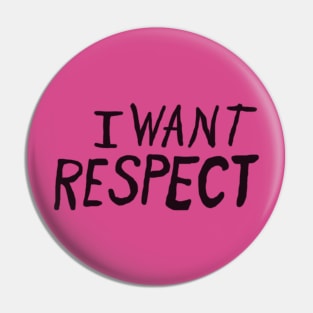 I Want Respect Pin