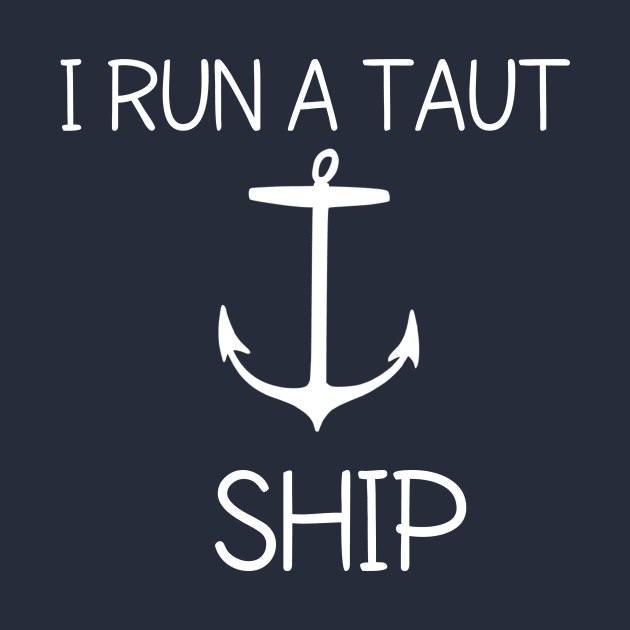 I run a taut ship by CreativeLimes