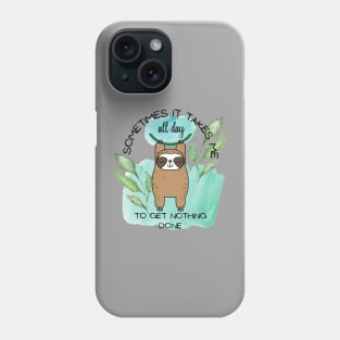 Sometimes It Takes Me All Day To Get Nothing Done Phone Case