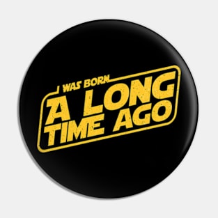 Born a long time ago Pin