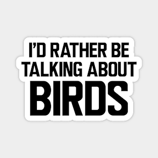 Ornithologist - I'd rather be talking about birds Magnet