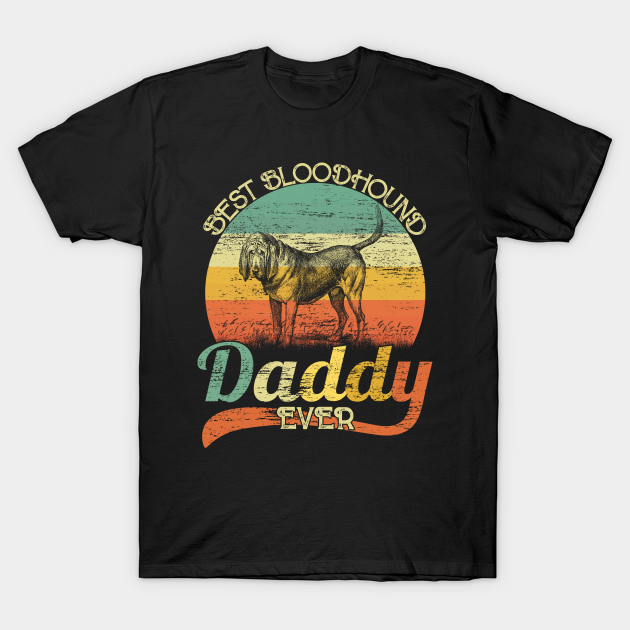 Discover BEST Bloodhound DADDY EVER, Vintage Dog - Dog Daddy - T-Shirt