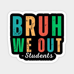 Bruh We Out Students - End of School Year: Students ready for summer break! Magnet