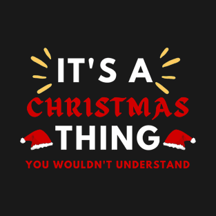 It's a christmas thing funny xmas T-Shirt