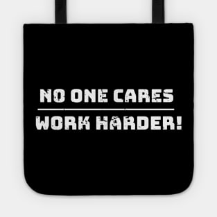 No one cares, work harder funny Tote