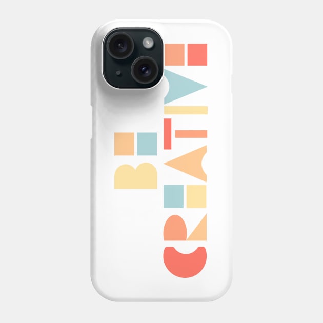 Be creative Phone Case by LiciaMarie