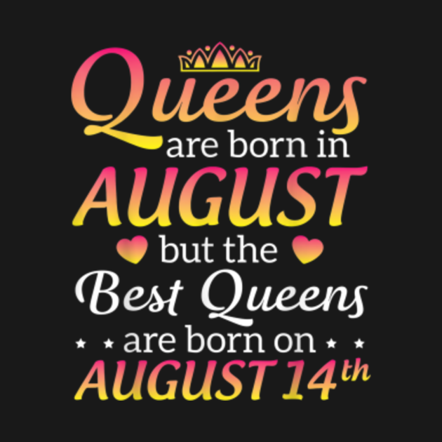 Queens Are Born In Aug Best Queens Are Born On August 14th Gift