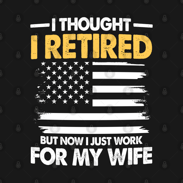 I Thought I Retired But Now I Just Work for My Wife by AngelBeez29