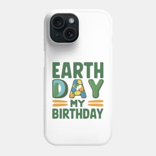 Happy Earth Day Is My Birthday Good For Lover Earth Day 2024 Phone Case