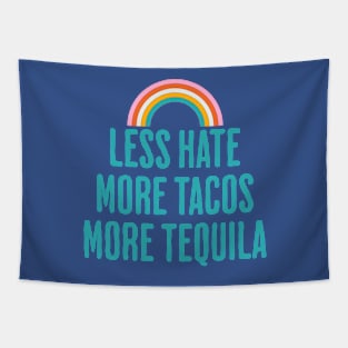 Less Hate More Tacos More Tequila - Positive Quote Tapestry
