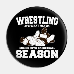 Wrestling It's What Men Do During Boys' Basketball Season Pin