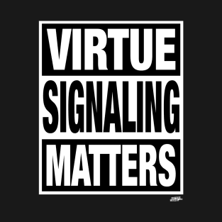 Virtue Signaling Matters T-Shirt