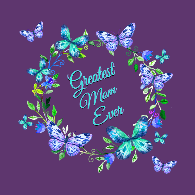 Greatest Mom Ever Butterflies Flowers - Mothers Day - T ...