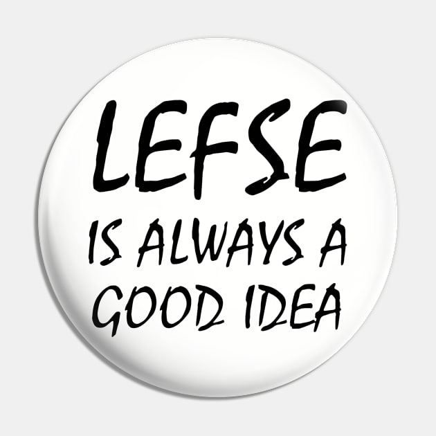 Lefse Is Always A Good Idea Black Shirt Mens Or Woman Wife Mom Pin by hathanh2