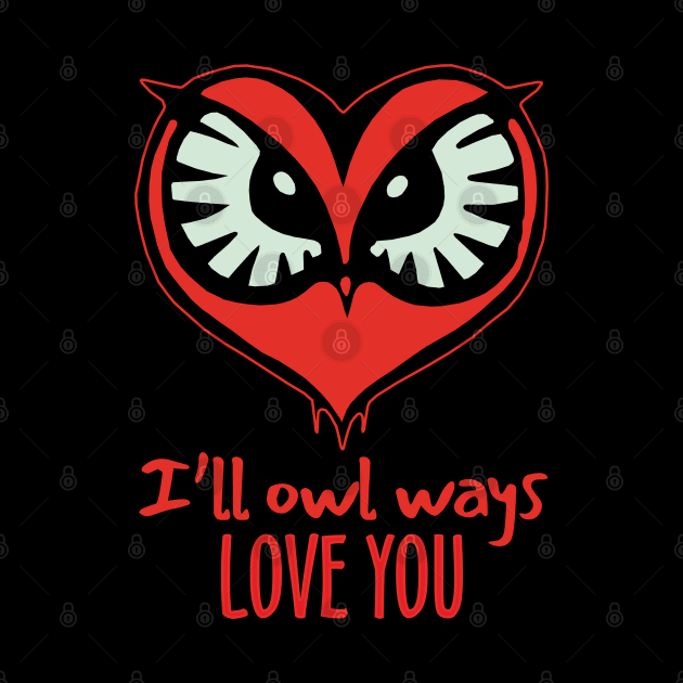 I'll Owl Ways Love You by KewaleeTee