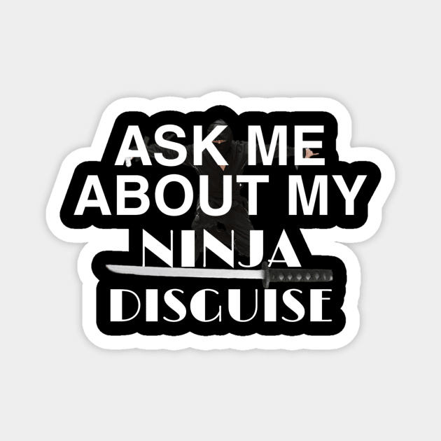 ask me about my ninja disguise Magnet by ERRAMSHOP